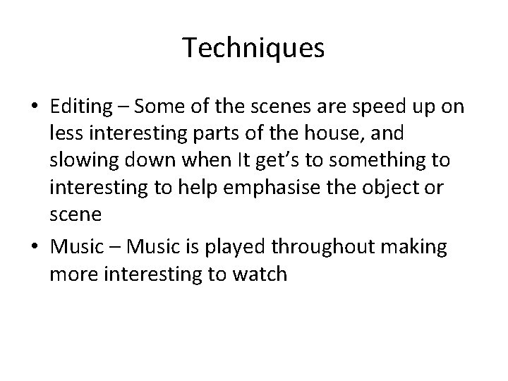 Techniques • Editing – Some of the scenes are speed up on less interesting