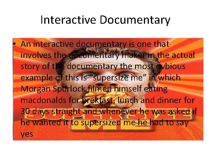 Interactive Documentary • An interactive documentary is one that involves the documentary maker in