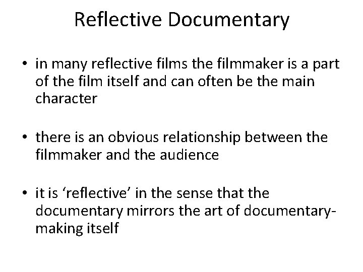 Reflective Documentary • in many reflective films the filmmaker is a part of the