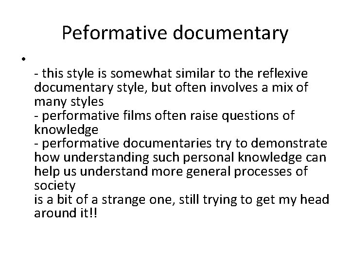 Peformative documentary • - this style is somewhat similar to the reflexive documentary style,