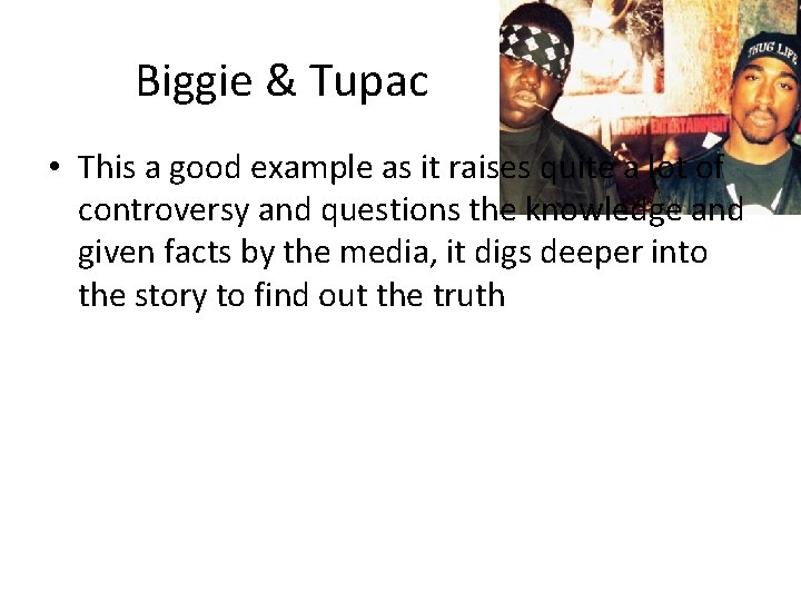 Biggie & Tupac • This a good example as it raises quite a lot