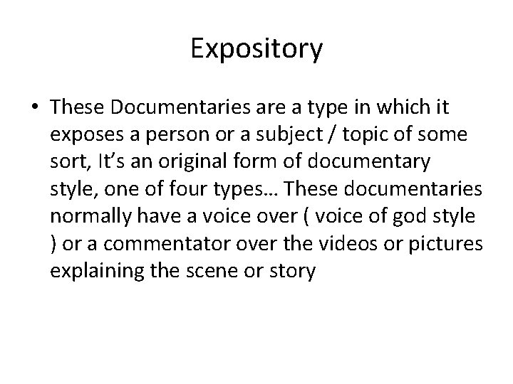 Expository • These Documentaries are a type in which it exposes a person or