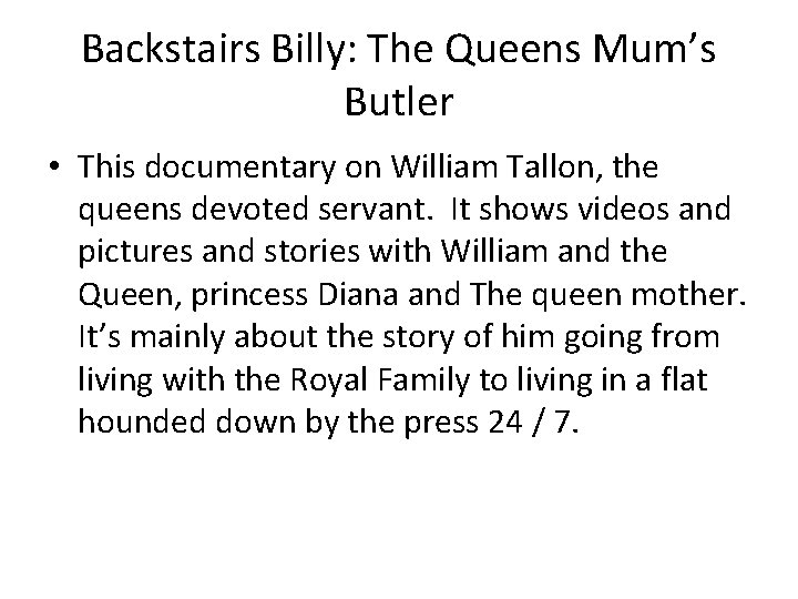 Backstairs Billy: The Queens Mum’s Butler • This documentary on William Tallon, the queens