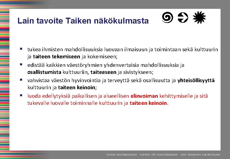 Lain tavoite Taiken näkökulmasta § tukea ihmisten mahdollisuuksia luovaan ilmaisuun ja toimintaan sekä kulttuurin