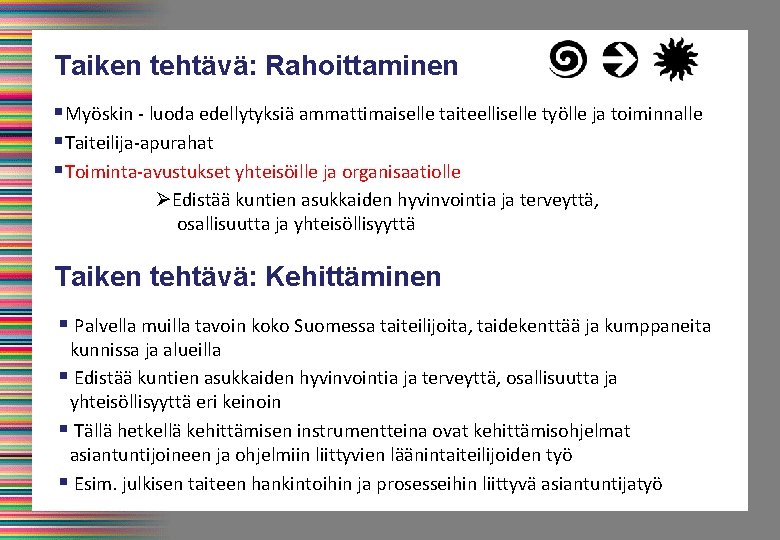 Taiken tehtävä: Rahoittaminen §Myöskin - luoda edellytyksiä ammattimaiselle taiteelliselle työlle ja toiminnalle §Taiteilija-apurahat §Toiminta-avustukset