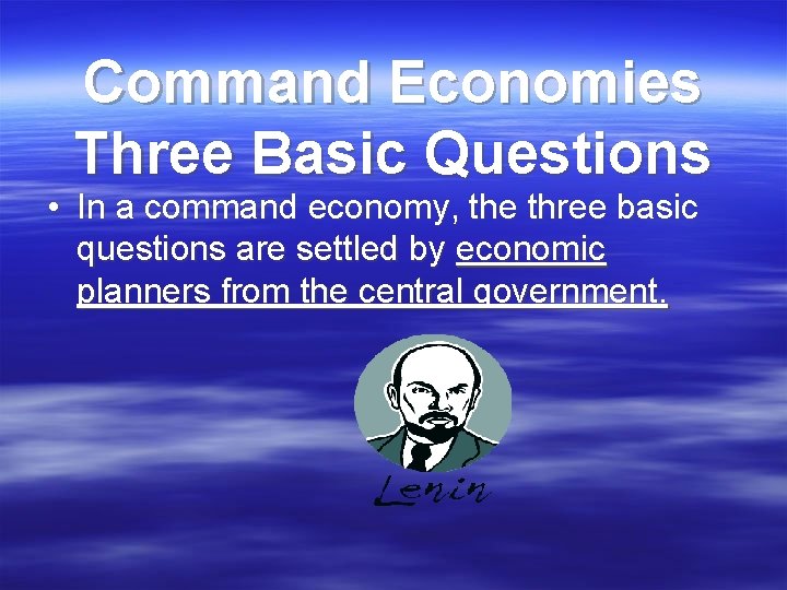 Command Economies Three Basic Questions • In a command economy, the three basic questions Command Economies Three Basic Questions • In a command economy, the three basic questions