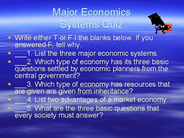 Major Economics Systems Quiz § Write either T or F I the blanks below. Major Economics Systems Quiz § Write either T or F I the blanks below.