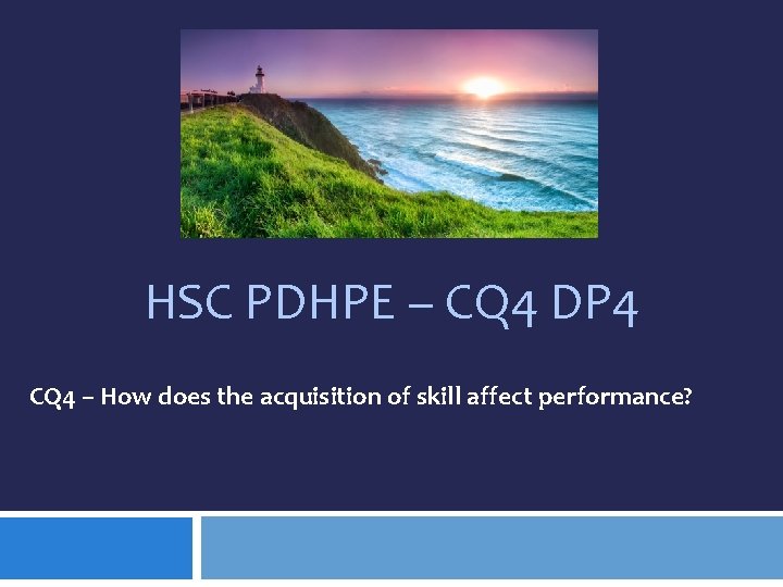 HSC PDHPE – CQ 4 DP 4 CQ 4 – How does the acquisition