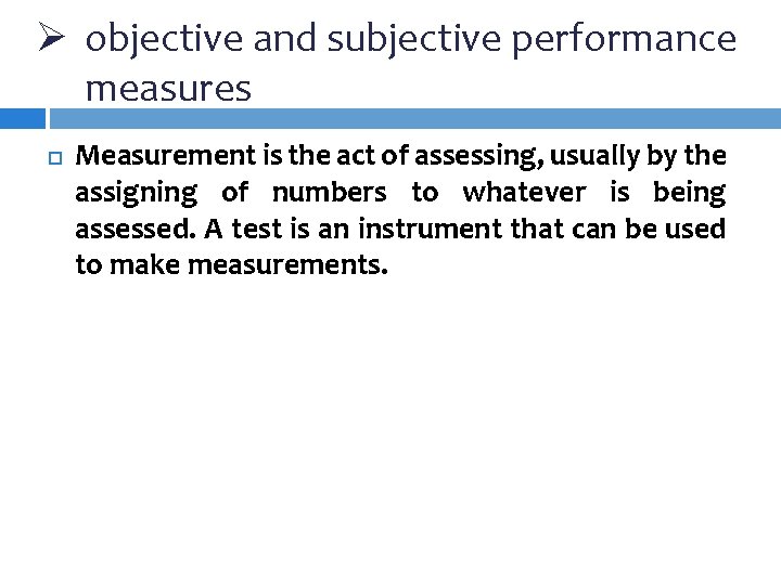 Ø objective and subjective performance measures Measurement is the act of assessing, usually by