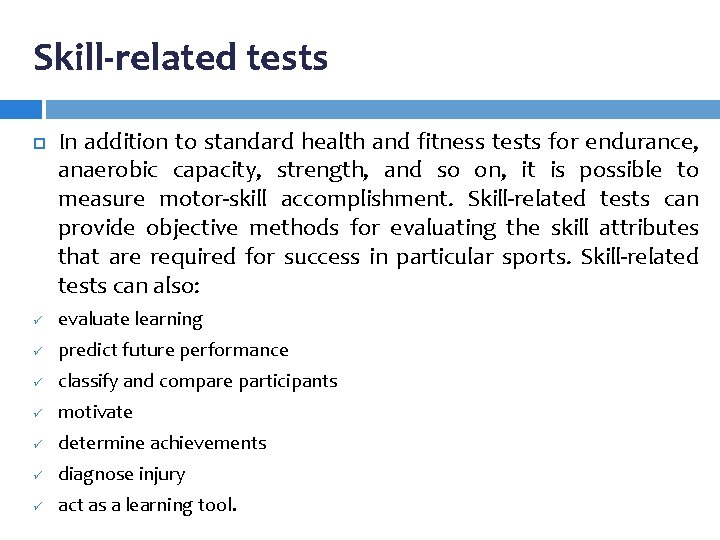 Skill-related tests In addition to standard health and fitness tests for endurance, anaerobic capacity,
