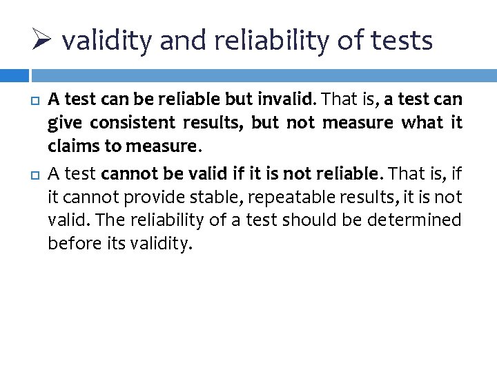 Ø validity and reliability of tests A test can be reliable but invalid. That