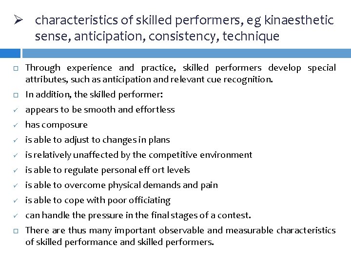 Ø characteristics of skilled performers, eg kinaesthetic sense, anticipation, consistency, technique Through experience and