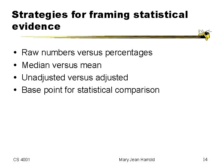 Strategies for framing statistical evidence Raw numbers versus percentages Median versus mean Unadjusted versus Strategies for framing statistical evidence Raw numbers versus percentages Median versus mean Unadjusted versus