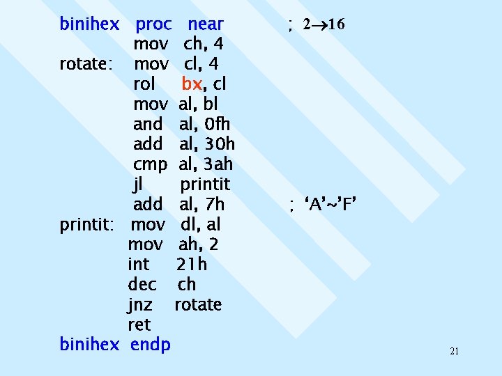 binihex proc near mov ch, 4 rotate: mov cl, 4 rol bx, cl mov