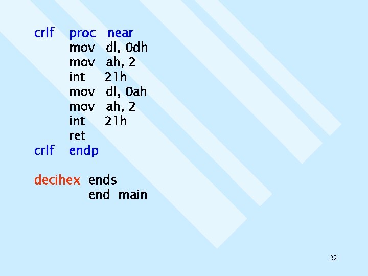 crlf proc mov mov int ret endp near dl, 0 dh ah, 2 21