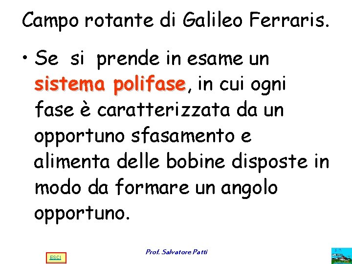 Campo rotante di Galileo Ferraris. • Se si prende in esame un sistema polifase, Campo rotante di Galileo Ferraris. • Se si prende in esame un sistema polifase,