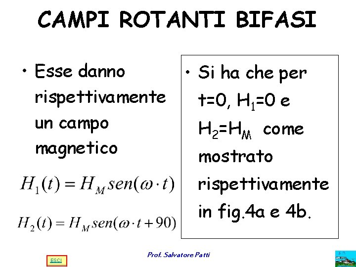 CAMPI ROTANTI BIFASI • Esse danno • Si ha che per rispettivamente t=0, H CAMPI ROTANTI BIFASI • Esse danno • Si ha che per rispettivamente t=0, H