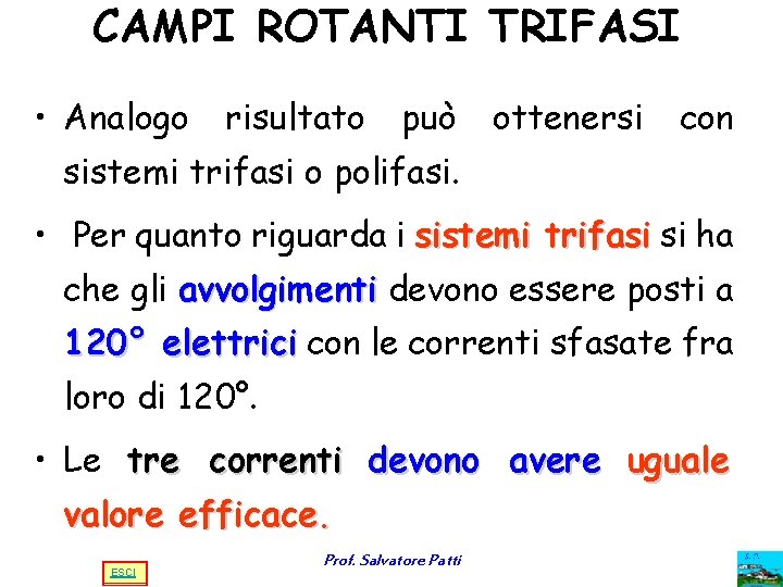 CAMPI ROTANTI TRIFASI • Analogo risultato può ottenersi con sistemi trifasi o polifasi. • CAMPI ROTANTI TRIFASI • Analogo risultato può ottenersi con sistemi trifasi o polifasi. •