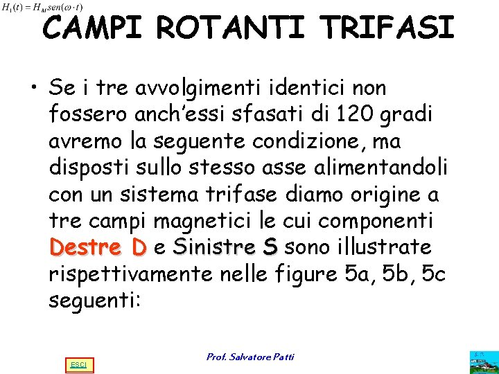 CAMPI ROTANTI TRIFASI • Se i tre avvolgimenti identici non fossero anch’essi sfasati di CAMPI ROTANTI TRIFASI • Se i tre avvolgimenti identici non fossero anch’essi sfasati di