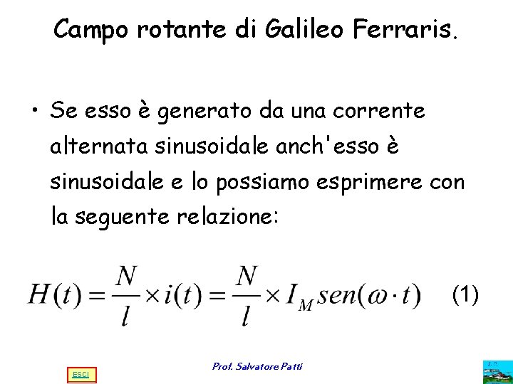 Campo rotante di Galileo Ferraris. • Se esso è generato da una corrente alternata Campo rotante di Galileo Ferraris. • Se esso è generato da una corrente alternata