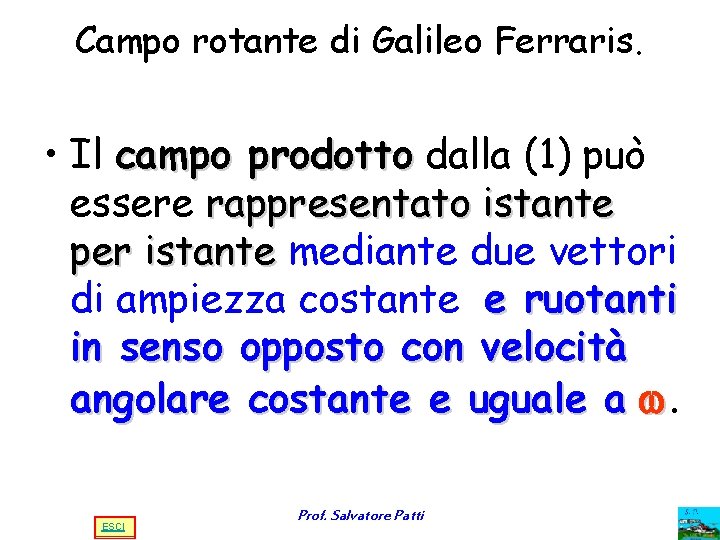 Campo rotante di Galileo Ferraris. • Il campo prodotto dalla (1) può essere rappresentato Campo rotante di Galileo Ferraris. • Il campo prodotto dalla (1) può essere rappresentato