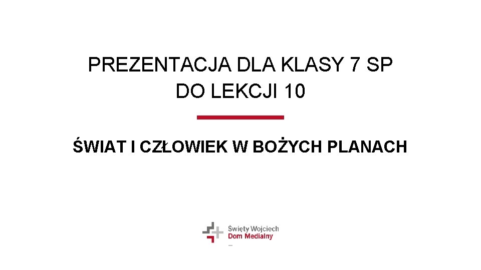PREZENTACJA DLA KLASY 7 SP DO LEKCJI 10 ŚWIAT I CZŁOWIEK W BOŻYCH PLANACH