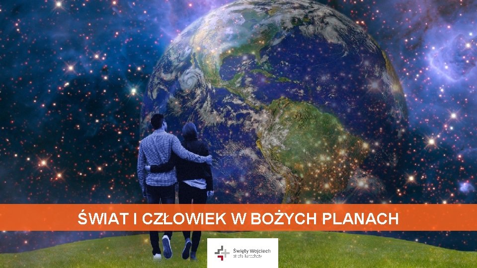 ŚWIAT I CZŁOWIEK W BOŻYCH PLANACH 