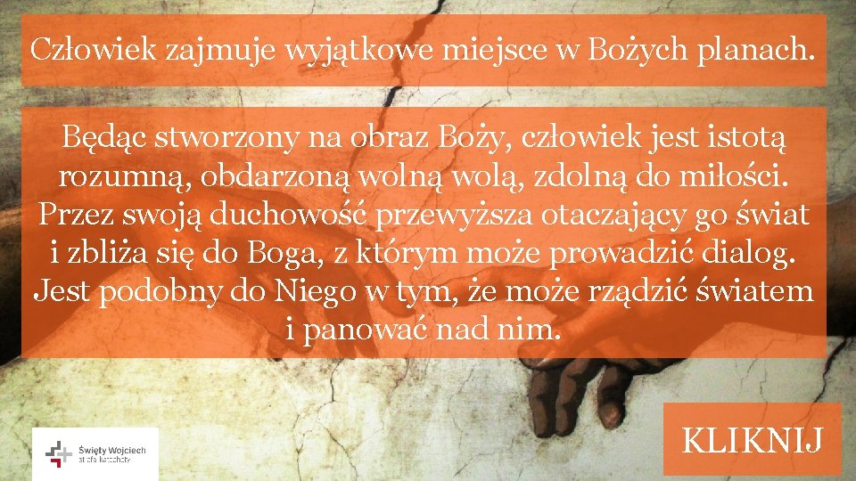 Człowiek zajmuje wyjątkowe miejsce w Bożych planach. Będąc stworzony na obraz Boży, człowiek jest