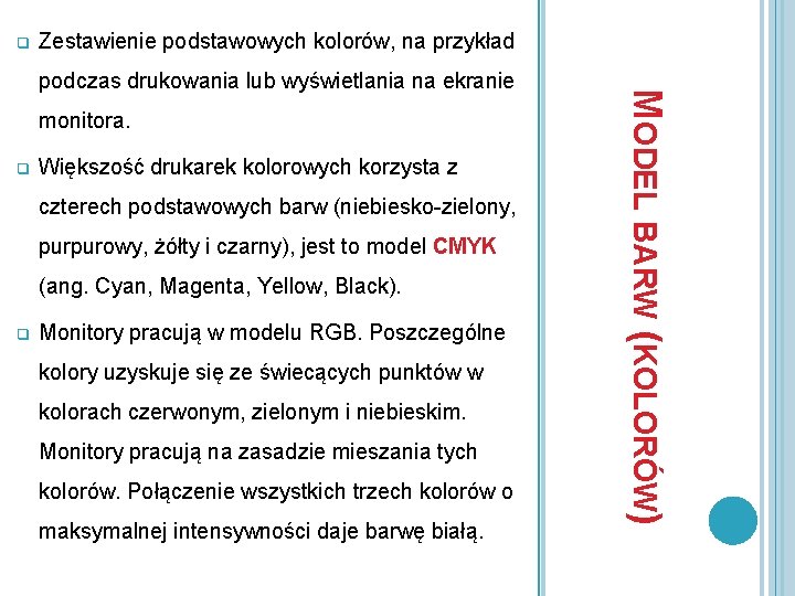 q Zestawienie podstawowych kolorów, na przykład monitora. q Większość drukarek kolorowych korzysta z czterech