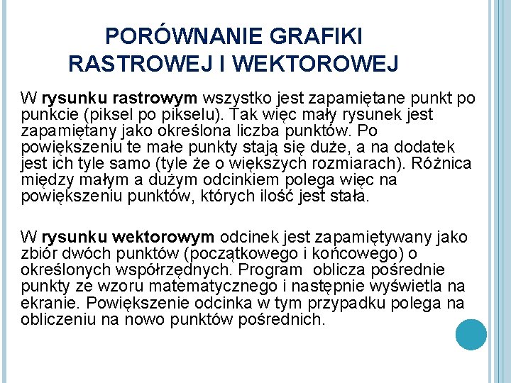 PORÓWNANIE GRAFIKI RASTROWEJ I WEKTOROWEJ W rysunku rastrowym wszystko jest zapamiętane punkt po punkcie