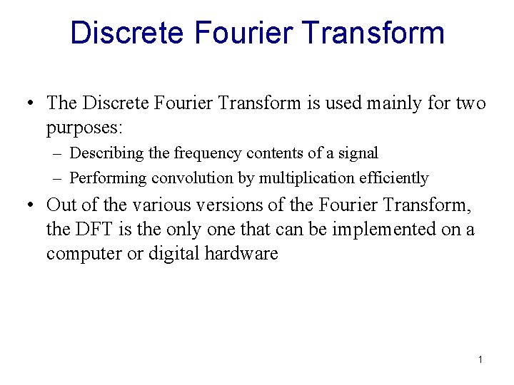 Discrete Fourier Transform • The Discrete Fourier Transform is used mainly for two purposes: