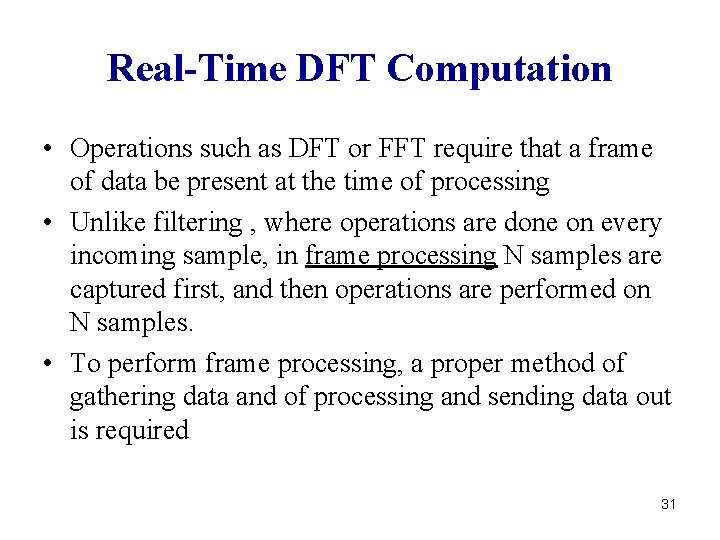 Real-Time DFT Computation • Operations such as DFT or FFT require that a frame