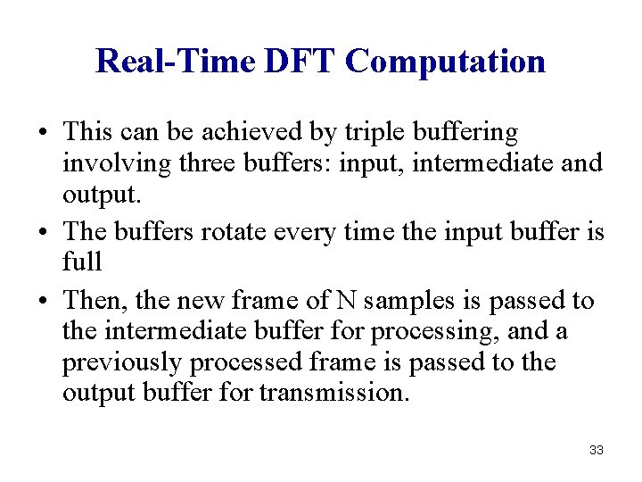 Real-Time DFT Computation • This can be achieved by triple buffering involving three buffers: