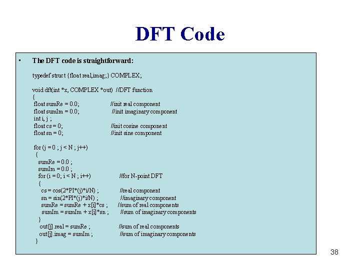 DFT Code • The DFT code is straightforward: typedef struct {float real, imag; }