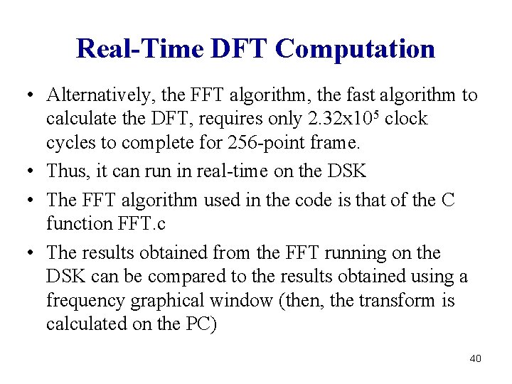 Real-Time DFT Computation • Alternatively, the FFT algorithm, the fast algorithm to calculate the