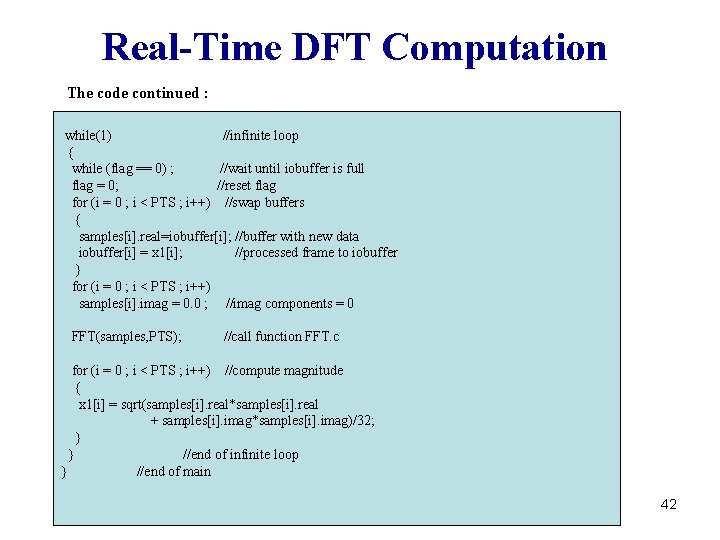 Real-Time DFT Computation The code continued : while(1) //infinite loop { while (flag ==