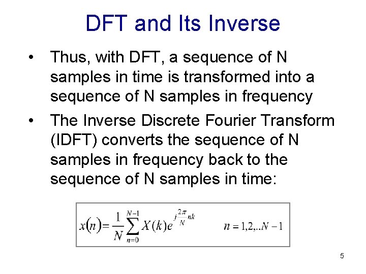 DFT and Its Inverse • Thus, with DFT, a sequence of N samples in