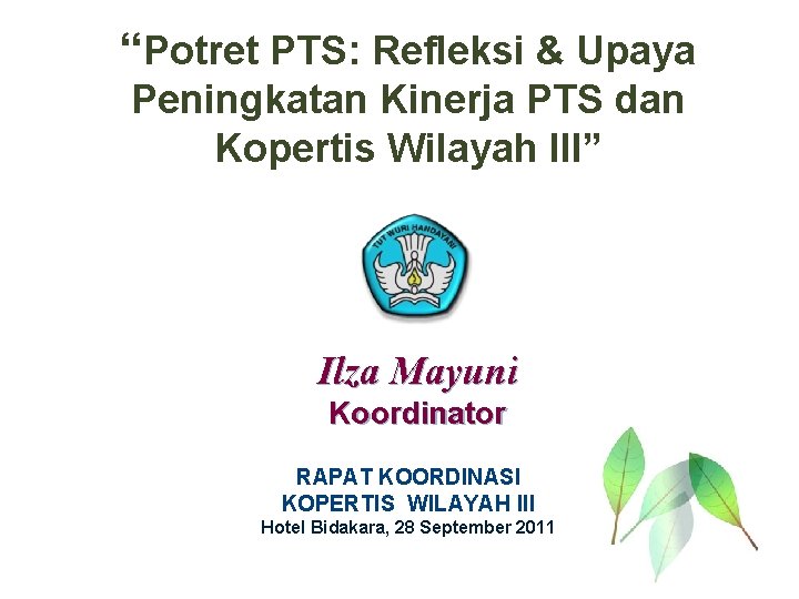 “Potret PTS: Refleksi & Upaya Peningkatan Kinerja PTS dan Kopertis Wilayah III” Ilza Mayuni