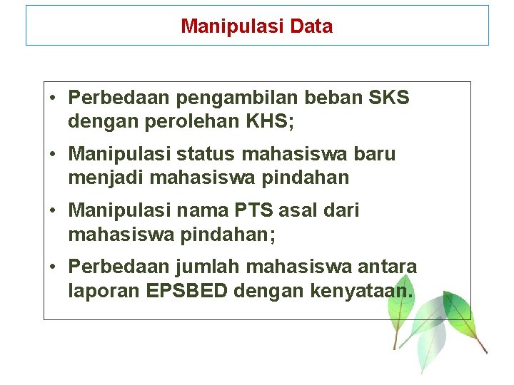 Manipulasi Data • Perbedaan pengambilan beban SKS dengan perolehan KHS; • Manipulasi status mahasiswa