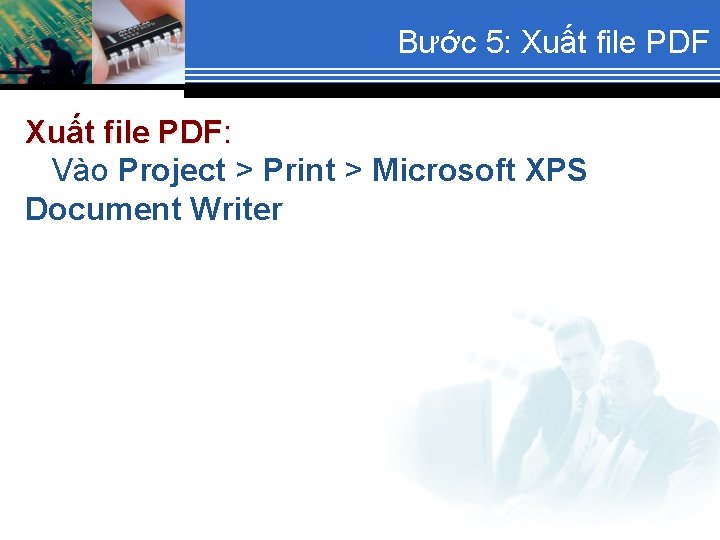 Bước 5: Xuất file PDF: Vào Project > Print > Microsoft XPS Document Writer