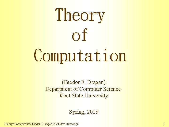 Theory of Computation (Feodor F. Dragan) Department of Computer Science Kent State University Spring,