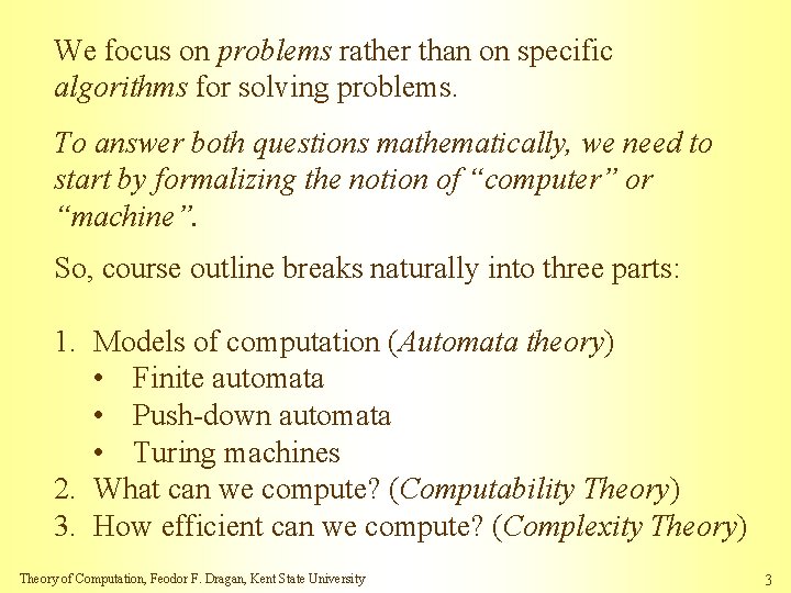 We focus on problems rather than on specific algorithms for solving problems. To answer