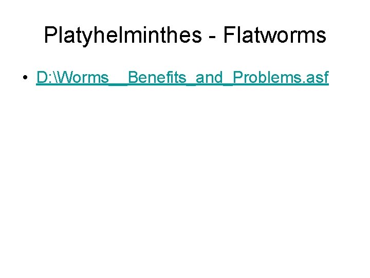 Platyhelminthes - Flatworms • D: Worms__Benefits_and_Problems. asf 