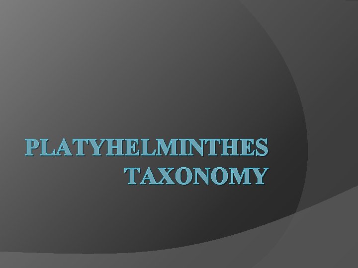 PLATYHELMINTHES TAXONOMY 