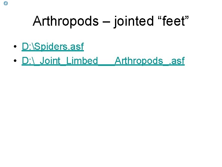 Arthropods – jointed “feet” • D: Spiders. asf • D: _Joint_Limbed___Arthropods_. asf 