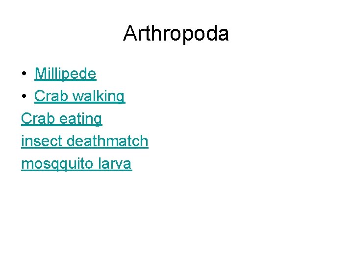Arthropoda • Millipede • Crab walking Crab eating insect deathmatch mosqquito larva 