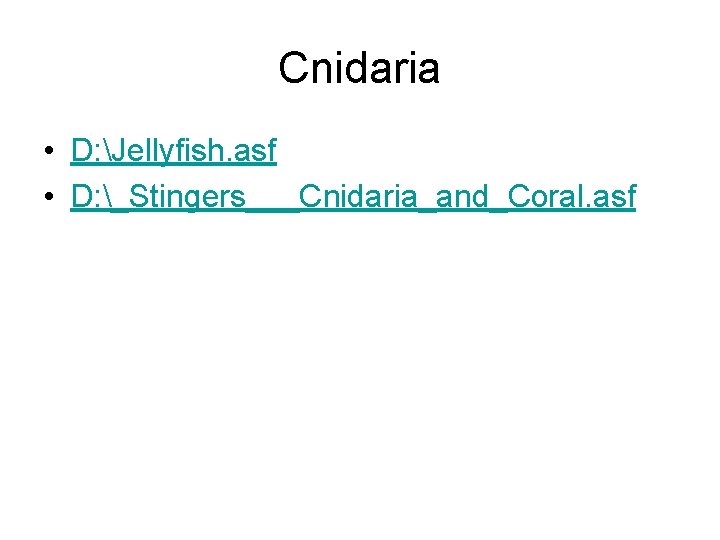 Cnidaria • D: Jellyfish. asf • D: _Stingers___Cnidaria_and_Coral. asf 