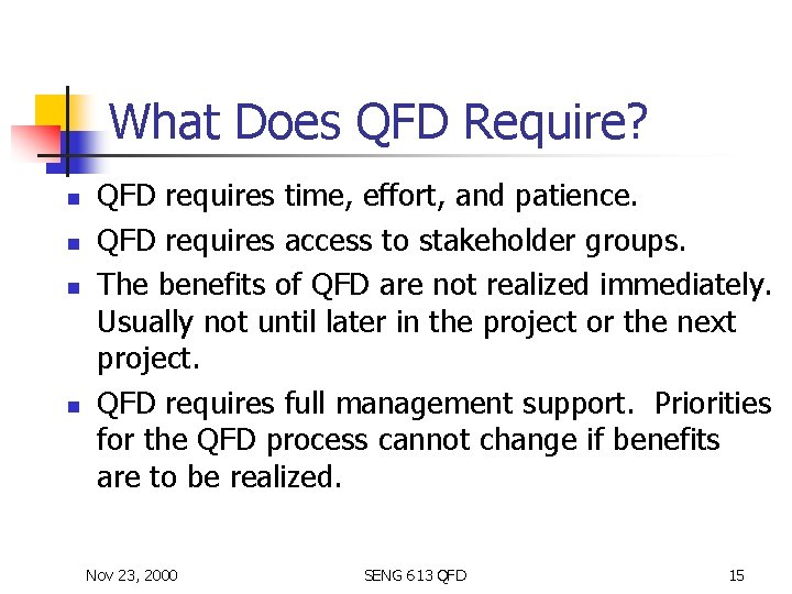 What Does QFD Require? n n QFD requires time, effort, and patience. QFD requires