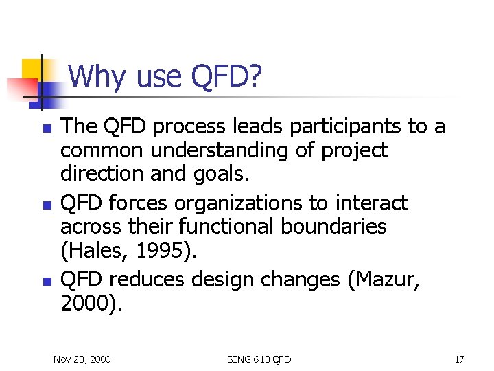 Why use QFD? n n n The QFD process leads participants to a common