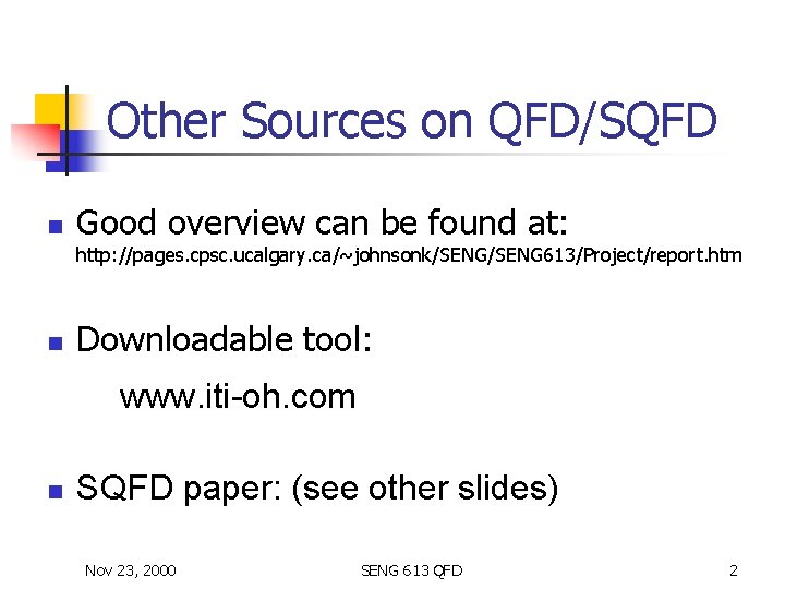 Other Sources on QFD/SQFD n Good overview can be found at: http: //pages. cpsc.